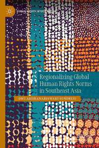 Regionalizing Global Human Rights Norms in Southeast Asia