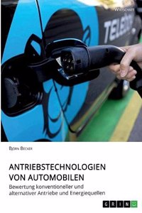 Antriebstechnologien von Automobilen. Bewertung konventioneller und alternativer Antriebe und Energiequellen