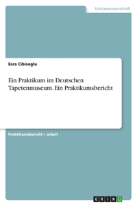 Ein Praktikum im Deutschen Tapetenmuseum. Ein Praktikumsbericht