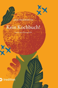 Kein Kochbuch!