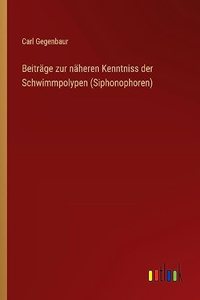 Beiträge zur näheren Kenntniss der Schwimmpolypen (Siphonophoren)