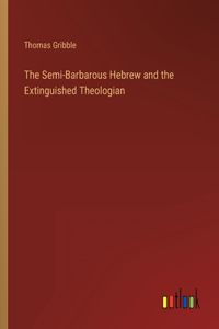 Semi-Barbarous Hebrew and the Extinguished Theologian