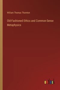 Old-Fashioned Ethics and Common-Sense Metaphysics