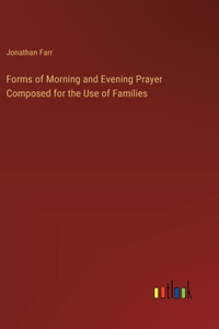 Forms of Morning and Evening Prayer Composed for the Use of Families