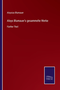 Aloys Blumauer's gesammelte Werke