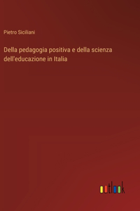 Della pedagogia positiva e della scienza dell'educazione in Italia