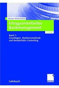 Ertragsorientiertes Bankmanagement: Band 1: Grundlagen, Marktzinsmethode Und Rentabilitats-Controlling