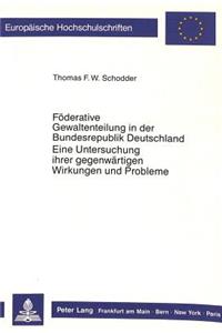 Foederative Gewaltenteilung in der Bundesrepublik Deutschland- Eine Untersuchung ihrer gegenwaertigen Wirkungen und Probleme