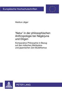 'Natur' in Der Philosophischen Anthropologie Bei Nagarjuna Und Dogen
