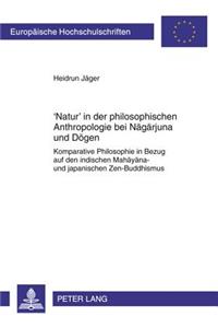 'Natur' in Der Philosophischen Anthropologie Bei Nāgārjuna Und Dōgen