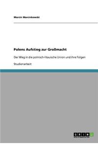 Polens Aufstieg zur Großmacht: Der Weg in die polnisch-litauische Union und ihre Folgen