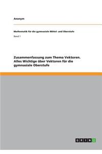 Zusammenfassung zum Thema Vektoren. Alles Wichtige über Vektoren für die gymnasiale Oberstufe