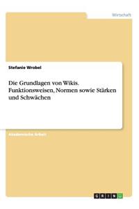 Grundlagen von Wikis. Funktionsweisen, Normen sowie Stärken und Schwächen