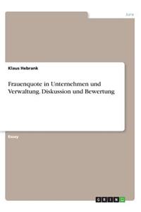 Frauenquote in Unternehmen und Verwaltung. Diskussion und Bewertung