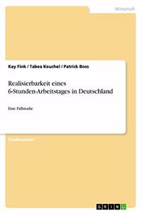 Realisierbarkeit eines 6-Stunden-Arbeitstages in Deutschland