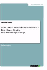 Work - Life - Balance in der Generation Y. Eine Chance für eine Geschlechterangleichung?