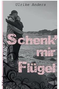 Schenk' mir Flügel