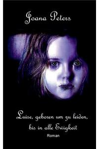 Luise, Geboren Um Zu Leiden, Bis in Alle Ewigkeit