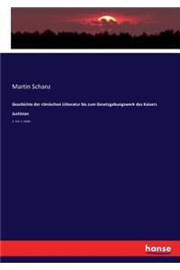 Geschichte der römischen Litteratur bis zum Gesetzgebungswerk des Kaisers Justinian