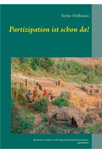 Partizipation ist schon da!