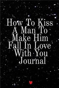 How To Kiss A Man To Make Him Fall In Love With You Journal