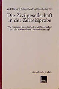 Die Zivilgesellschaft in Der Zerreissprobe: Wie Reagieren Gesellschaft Und Wissenschaft Auf Die Postmoderne Herausforderung?
