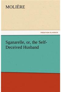 Sganarelle, Or, the Self-Deceived Husband