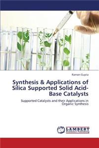 Synthesis & Applications of Silica Supported Solid Acid-Base Catalysts