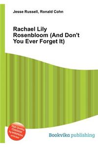 Rachael Lily Rosenbloom (and Don't You Ever Forget It)