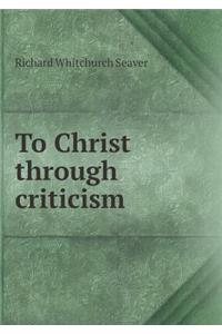 To Christ Through Criticism