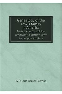 Genealogy of the Lewis Family in America from the Middle of the Seventeenth Century Down to the Present Time