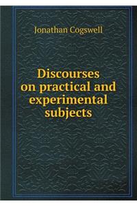Discourses on practical and experimental subjects