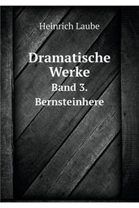 Dramatische Werke Band 3. Bernsteinhere