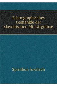 Ethnographisches Gemählde Der Slavonischen Militärgränze