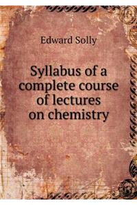 Syllabus of a Complete Course of Lectures on Chemistry