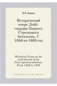 Historical Essay on the Leib-Guards of the First Infantry Battalion. from 1856 to 1885