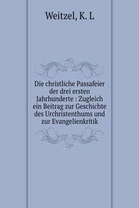 Die christliche Passafeier der drei ersten Jahrhunderte