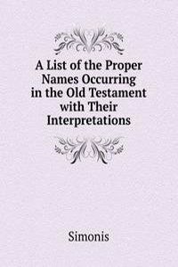 List of the Proper Names Occurring in the Old Testament with Their Interpretations