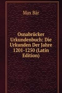 Osnabrucker Urkundenbuch: Die Urkunden Der Jahre 1201-1250 (Latin Edition)