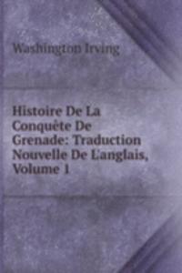 Histoire De La Conquete De Grenade: Traduction Nouvelle De L'anglais, Volume 1