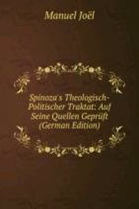 Spinoza's Theologisch-Politischer Traktat: Auf Seine Quellen Gepruft (German Edition)