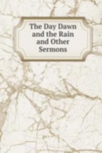 Day Dawn and the Rain and Other Sermons