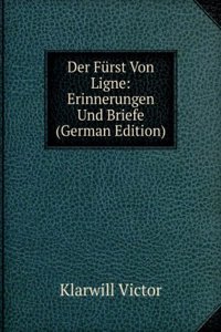 Der Furst Von Ligne: Erinnerungen Und Briefe (German Edition)