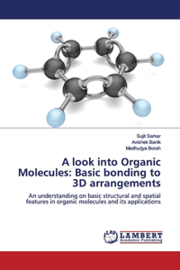 look into Organic Molecules: Basic bonding to 3D arrangements