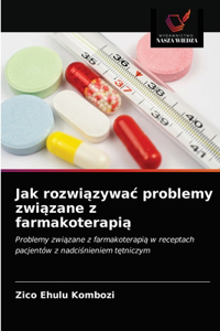 Jak rozwiazywac problemy zwiazane z farmakoterapia