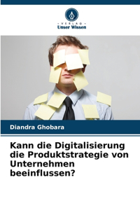Kann die Digitalisierung die Produktstrategie von Unternehmen beeinflussen?