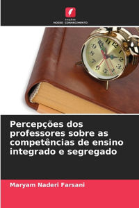 Percepções dos professores sobre as competências de ensino integrado e segregado