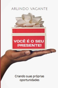 Você é o seu presente!