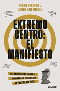 Extremo centro: El Manifiesto: Una ambiciosa explicacion de andar por casa para entender la politica que viene