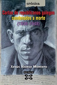 Cartas de republicanos galegos condenados a morte (1936-1948) (Edicion Literaria. Cronica/ Literary Publishing. Chronicle)